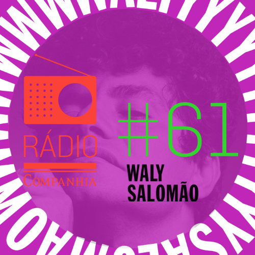 Rádio Companhia #61 – Waly Salomão