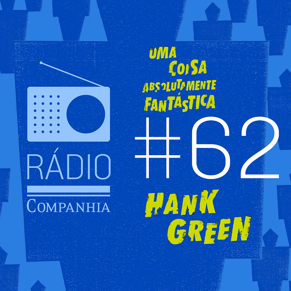 Rádio Companhia #62 – Hank Green