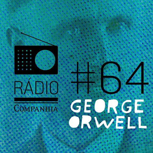 Rádio Companhia #64 – George Orwell