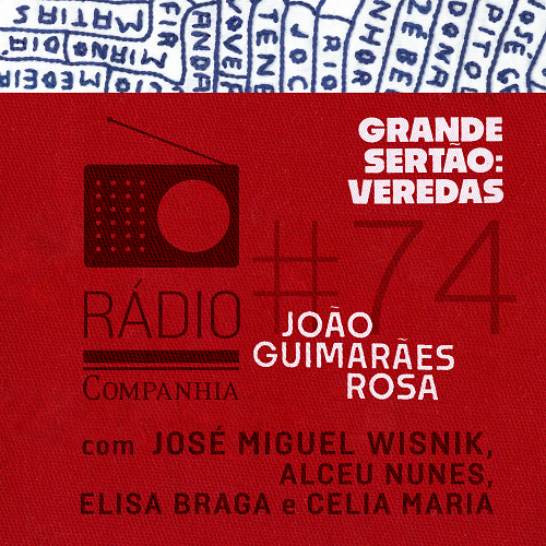 Rádio Companhia #74 – “Grande sertão: veredas”, de João Guimarães Rosa, com José Miguel Wisnik, Alceu Nunes, Elisa Braga e Celia Maria