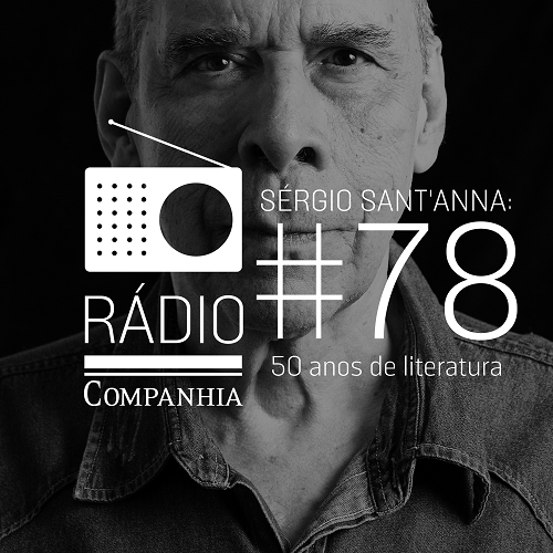 Rádio Companhia #78 – Sérgio Sant_x0092_Anna: 50 anos de literatura