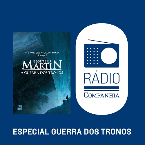 Rádio Companhia #80 – George R.R. Martin – Os livros ou a série?