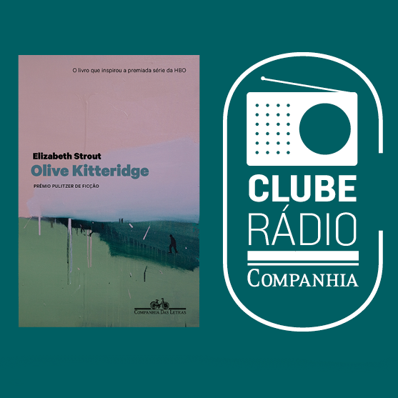 Rádio Companhia #83 – Elizabeth Strout – “Olive Kitteridge” – Clube Rádio Companhia
