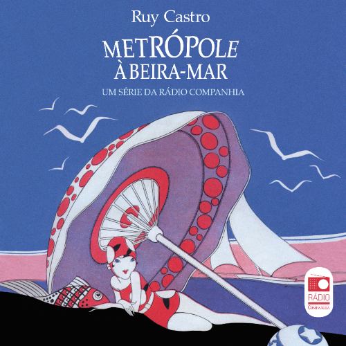 Metrópole à beira-mar, por Ruy Castro: Uma série da Rádio Companhia