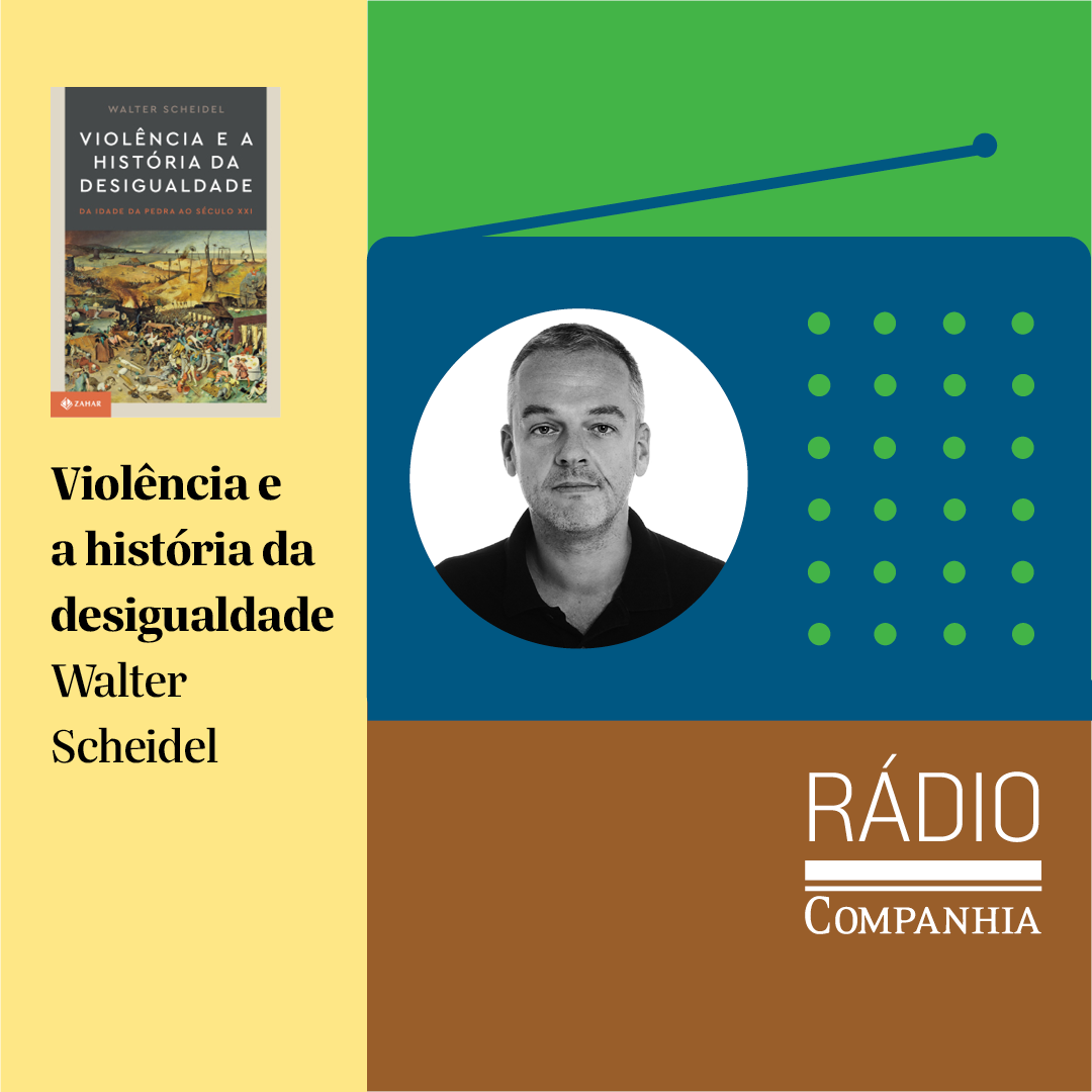 Rádio Companhia #110 – Violência e a história da desigualdade: uma análise do livro de Walter Scheidel