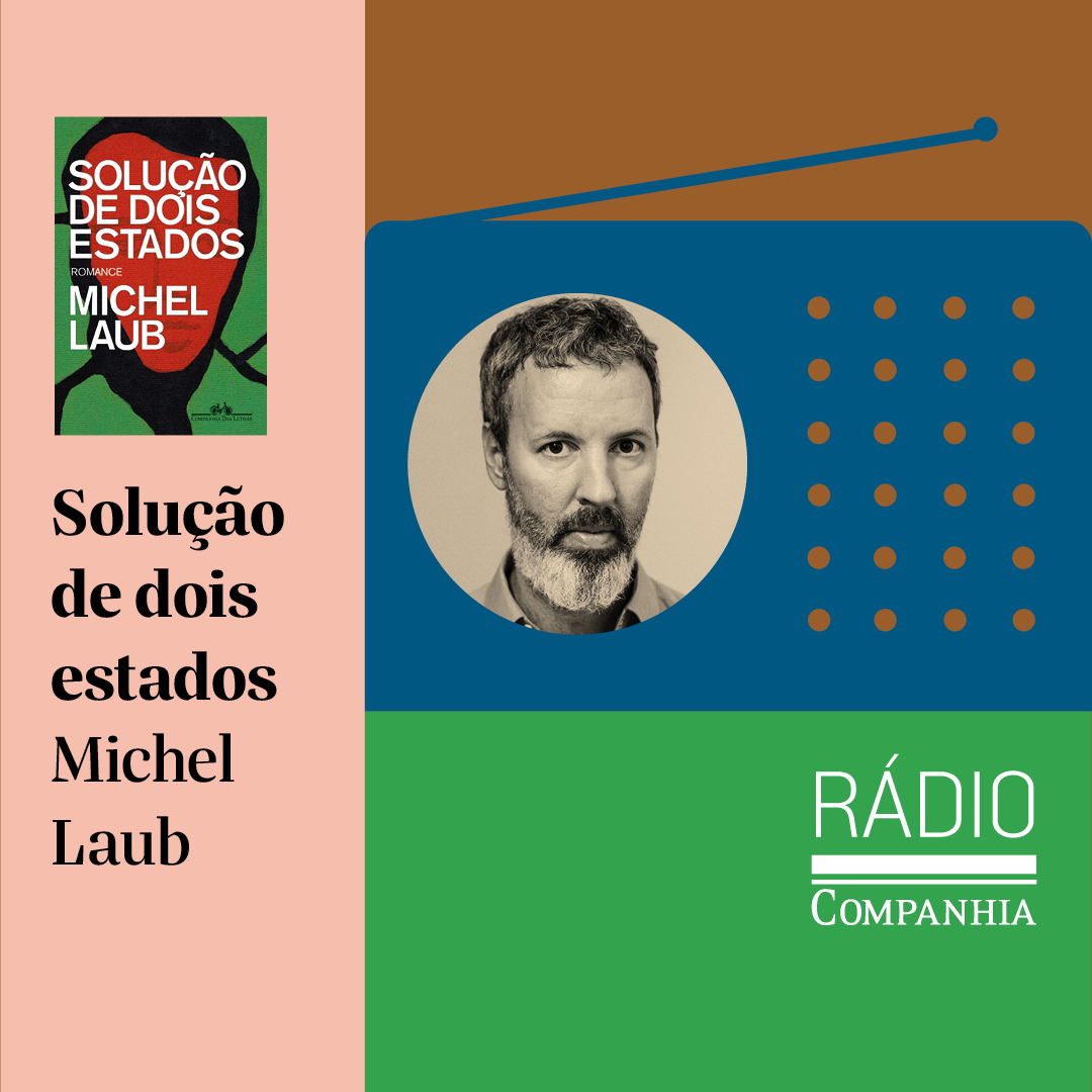 Rádio Companhia #124 – Solução de dois estados: Bate-papo com Michel Laub