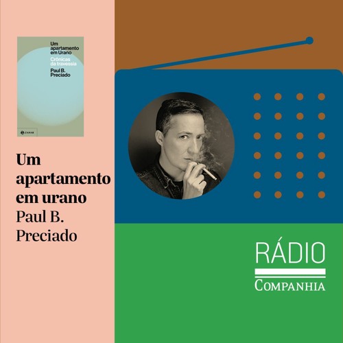 Rádio Companhia #125 – Um apartamento em Urano: conversa sobre o livro de Paul B. Preciado