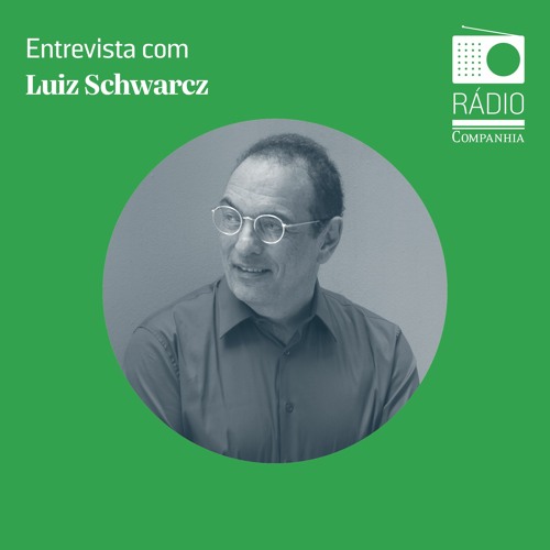 Rádio Companhia #134 – O ar que me falta: Bate-papo com Luiz Schwarcz