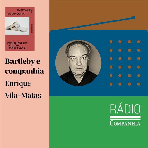 Rádio Companhia #141 – Bartleby e companhia, de Vila-Matas, por Carola Saavedra e Priscilla Campos