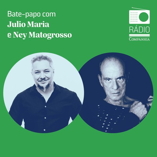 Rádio Companhia #158 – Ney Matogrosso – a biografia: um bate-papo entre Julio Maria e Ney Matogrosso
