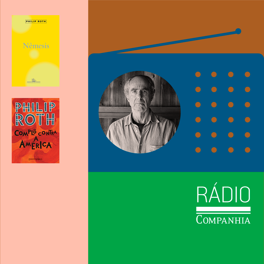 Rádio Companhia #162 – Uma conversa sobre “Complô contra a América” e “Nêmesis”, de Phillip Roth