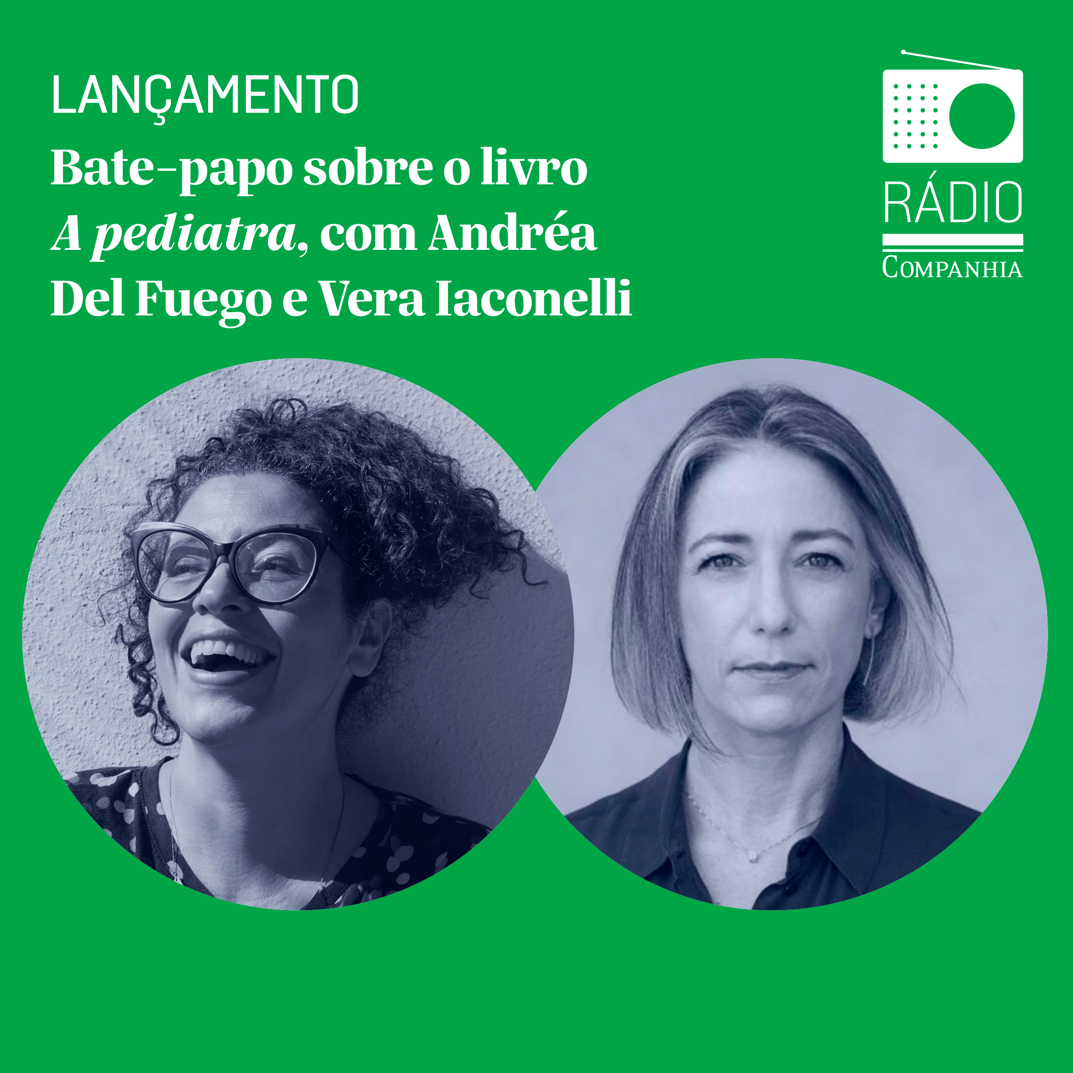 Rádio Companhia #172 – Bate-papo sobre A Pediatra, com Andréa del Fuego e Vera Iaconelli