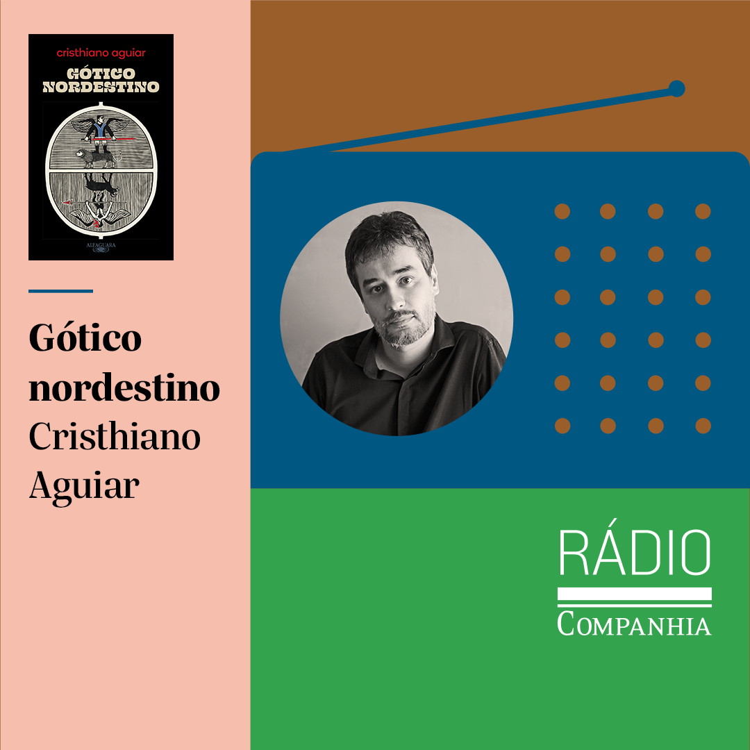 Rádio Companhia #177 – Uma conversa com Christiano Aguiar, autor de Gótico nordestino