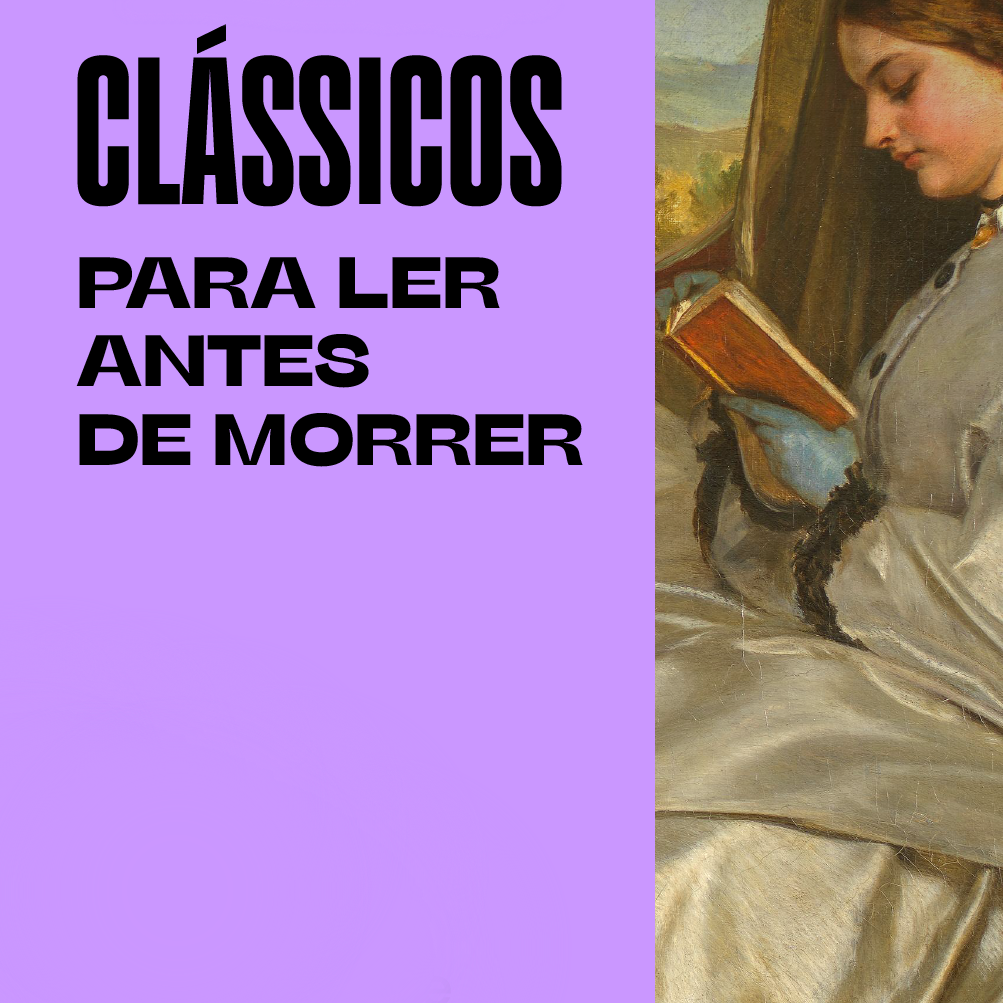 100 clássicos para ler antes de morrer – CLÁSSICO É CLÁSSICO (E VICE-VERSA)